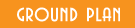 GROUND PLAN/ʐ}